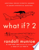 Cover of What If? 2: Additional Serious Scientific Answers to Absurd Hypothetical Questions