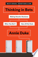 Cover of Thinking in Bets: Making Smarter Decisions When You Don't Have All the Facts