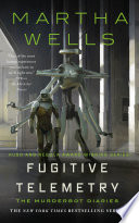 Cover of Fugitive Telemetry: The Murderbot Diaries, Book 6
