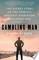 Cover of Gambling Man: The Secret Story of the World's Greatest Disruptor, Masayoshi Son