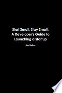 Cover of Start Small, Stay Small: A Developer's Guide to Launching a Startup
