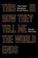 Cover of This Is How They Tell Me the World Ends: The Cyberweapons Arms Race