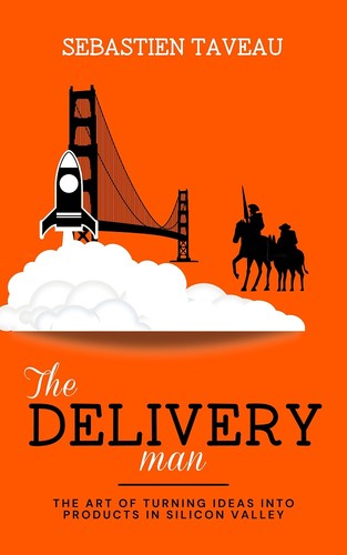 Cover of The Delivery Man: The Art of Turning Ideas Into Products in Silicon Valley